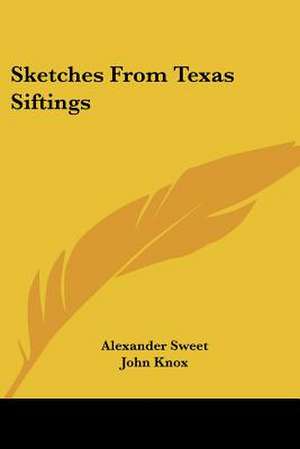 Sketches From Texas Siftings de Alexander Sweet