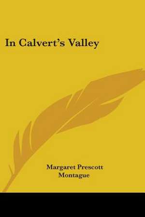 In Calvert's Valley de Margaret Prescott Montague