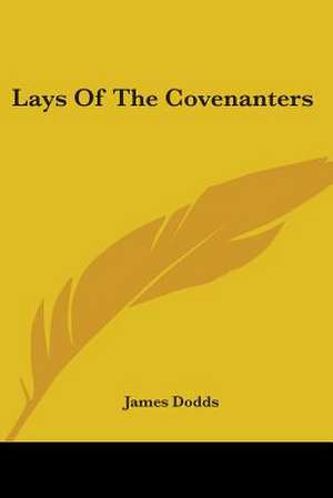 Lays Of The Covenanters de James Dodds