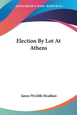 Election By Lot At Athens de James Wycliffe Headlam