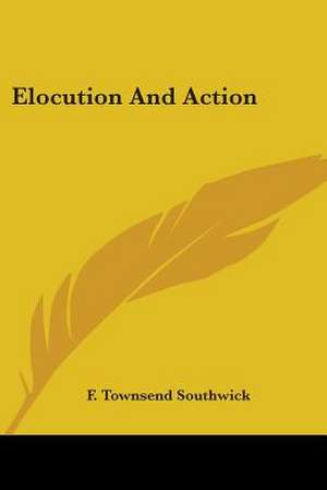 Elocution And Action de F. Townsend Southwick