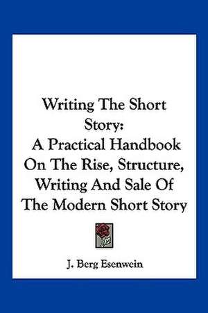 Writing The Short Story de J. Berg Esenwein