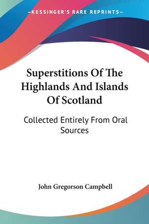 Superstitions Of The Highlands And Islands Of Scotland de John Gregorson Campbell