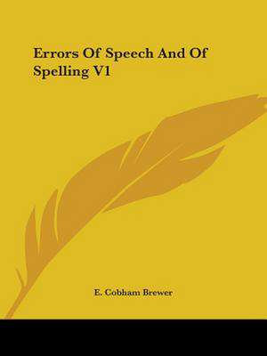 Errors Of Speech And Of Spelling V1 de E. Cobham Brewer