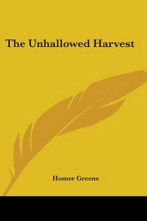 The Unhallowed Harvest de Homer Greene