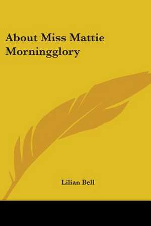 About Miss Mattie Morningglory de Lilian Bell