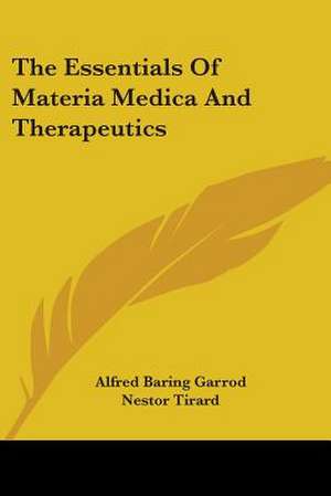 The Essentials Of Materia Medica And Therapeutics de Alfred Baring Garrod