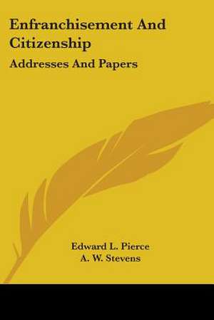 Enfranchisement And Citizenship de Edward L. Pierce