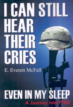 I Can Still Hear Their Cries, Even in My Sleep de E Everett McFall