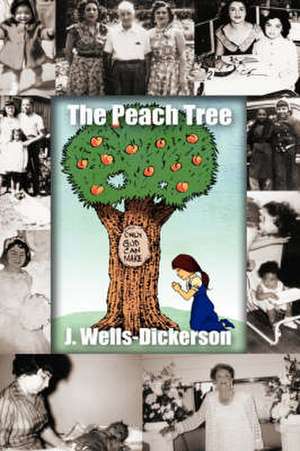 The Peach Tree: Only God Can Make the Peach Tree de J. Wells-Dickerson