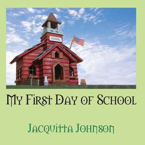 My First Day of School de Jacquitta Johnson