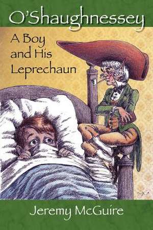 O'Shaughnessey: Boy and His Leprechaun de Jeremy McGuire