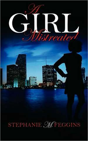 A Girl Mistreated de Stephanie M Feggins