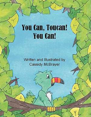 You Can, Toucan! You Can de Cassidy McBrayer