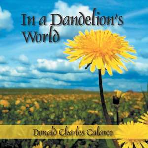 In a Dandelion's World de Donald Charles Calarco