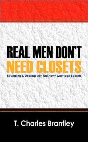 Real Men Don't Have Closets de T Charles Brantley