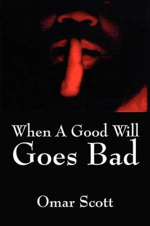 When a Good Will Goes Bad de Omar Scott