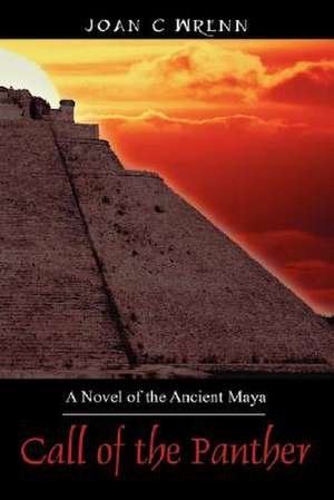 Call of the Panther: A Novel of the Ancient Maya de Joan C. Wrenn