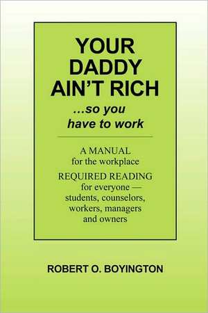 Your Daddy Ain't Rich: A Manual for the Workplace de Robert O. Boyington