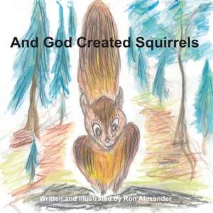 And God Created Squirrels de Ron Alexander