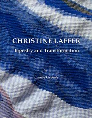 Christine Laffer: Tapestry and Transformation de Carole Greene