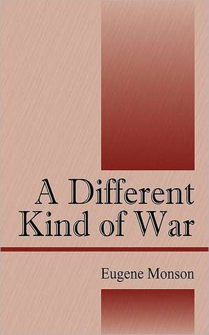 A Different Kind of War de Eugene Monson