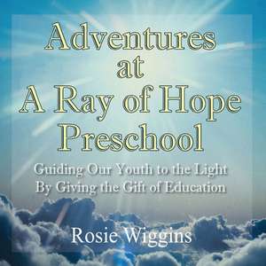 Adventures at A Ray of Hope Preschool de Rosie Wiggins