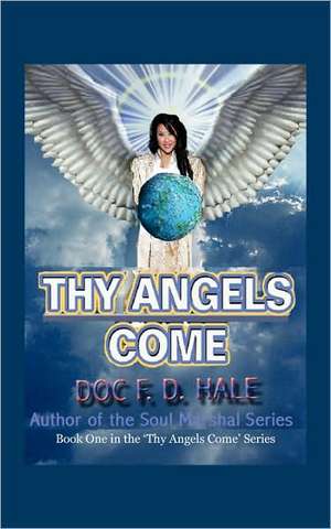 Thy Angels Come: Book One de Doc F. D. Hale