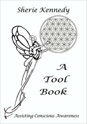 A Tool Book - Assisting Conscious Awareness de Sherie Kennedy