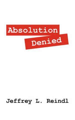 Absolution Denied de Jeffrey L. Reindl