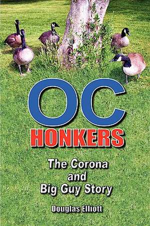 OC Honkers: The Corona and Big Guy Story de Douglas Elliott