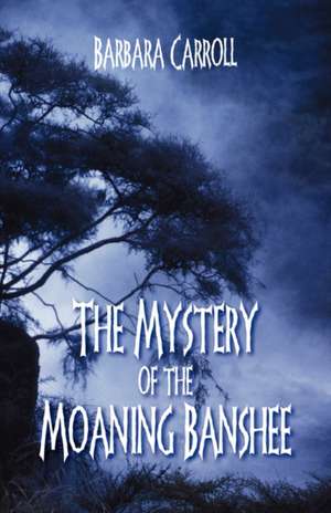 The Mystery of the Moaning Banshee de Barbara Carroll