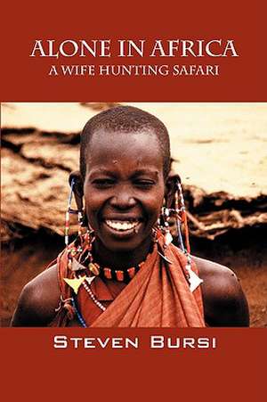 Alone in Africa: A Wife Hunting Safari de Steven Bursi