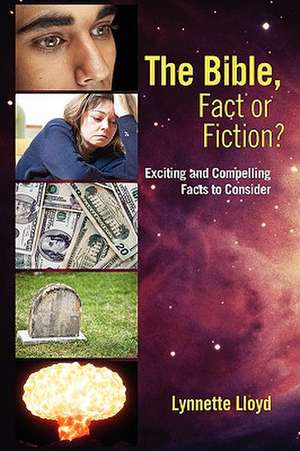 The Bible, Fact or Fiction?: Exciting and Compelling Facts to Consider de Lynnette Lloyd