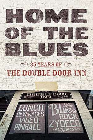 Home of the Blues: 35 Years of the Double Door Inn de Debby Wallace