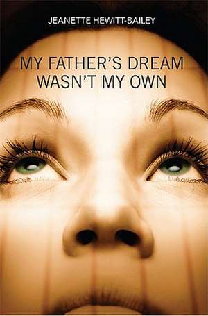 My Father's Dream Wasn't My Own de Jeanette Hewitt-Bailey