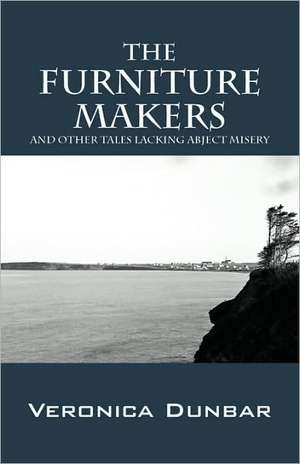 The Furniture Makers: And Other Tales Lacking Abject Misery de Veronica Dunbar