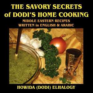 THE SAVORY SECRETS of DODI'S HOME COOKING de HOWIDA ELHALWAGY