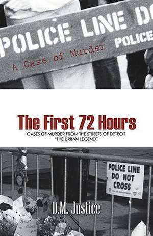 A Case of Murder - The First 72 Hours: Cases of Murder from the Streets of Detroit the Urban Legend de D. M. Justice