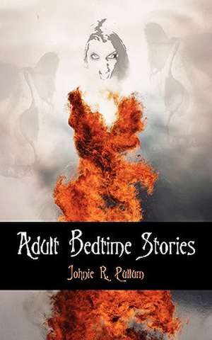 Adult Bedtime Stories de Johnie R. Pullum