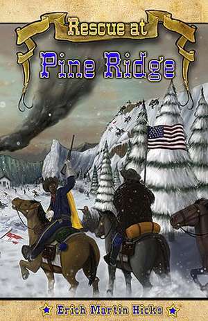 Rescue at Pine Ridge: Based on a True American Story de Erich Martin Hicks