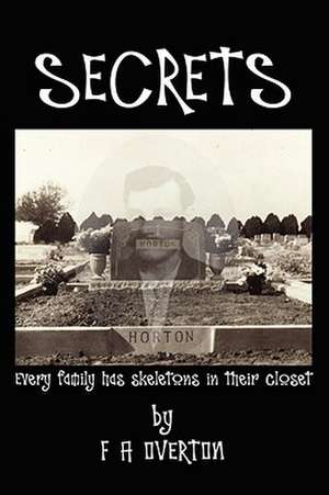 Secrets: Every Family Has Skeletons in Their Closet de F. A. Overton