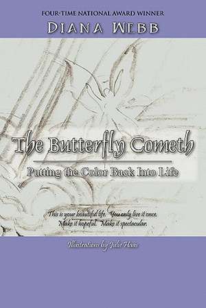 The Butterfly Cometh: Putting the Color Back Into Life de Diana Webb