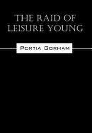 The Raid of Leisure Young de Portia Gorham