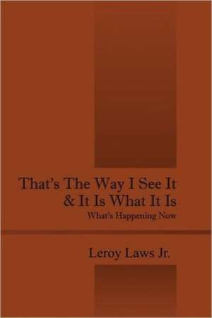 That's The Way I See It & It Is What It Is: What's Happening Now de Leroy Laws Jr