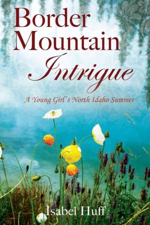 Border Mountain Intrigue de Isabel Huff