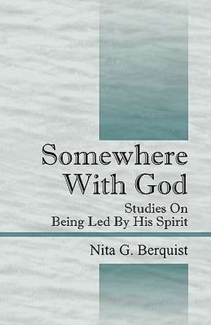 Somewhere With God: Studies On Being Led By His Spirit de Nita G Berquist