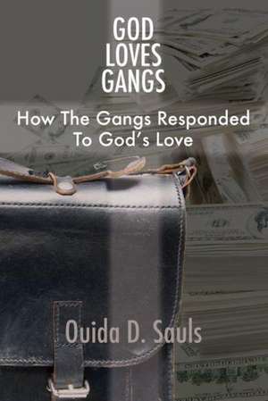 God Loves Gangs: How the Gangs Responded to God's Love de Ouida D Sauls