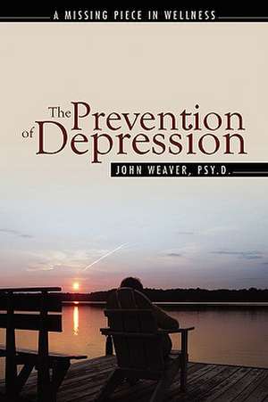 The Prevention of Depression: The Missing Piece in Wellness de John Weaver PsyD