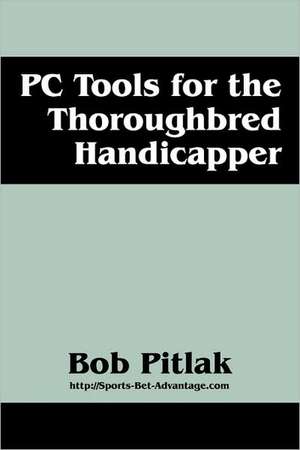 PC Tools for the Thoroughbred Handicapper de Bob Pitlak